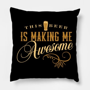 This Beer is Making Me Awesome! Pillow