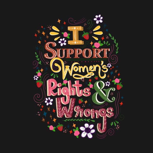 I support women's rights and wrongs by SanMade