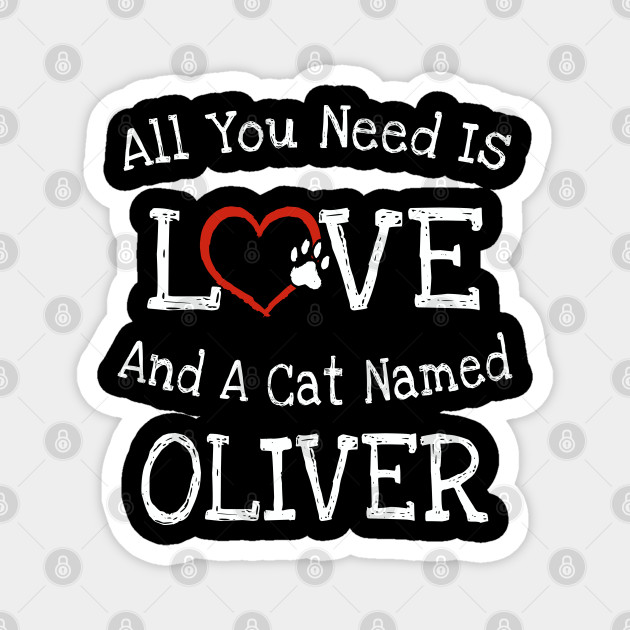 Cat Name Oliver All You Need Is Love Cat Name Oliver Magnet