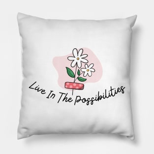 Live in the possibilities Pillow