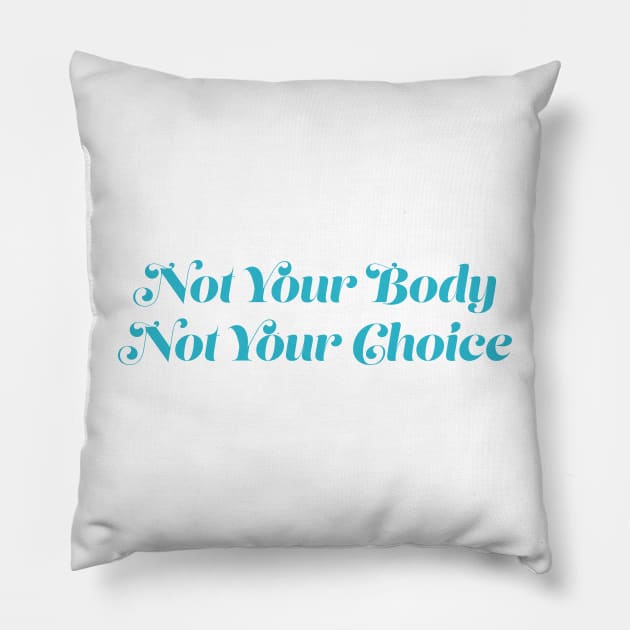 Not Your Body, Not Your Choice Pillow by Gregorous Design