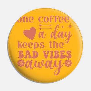 One coffee a day keeps the bad vibes away Pin