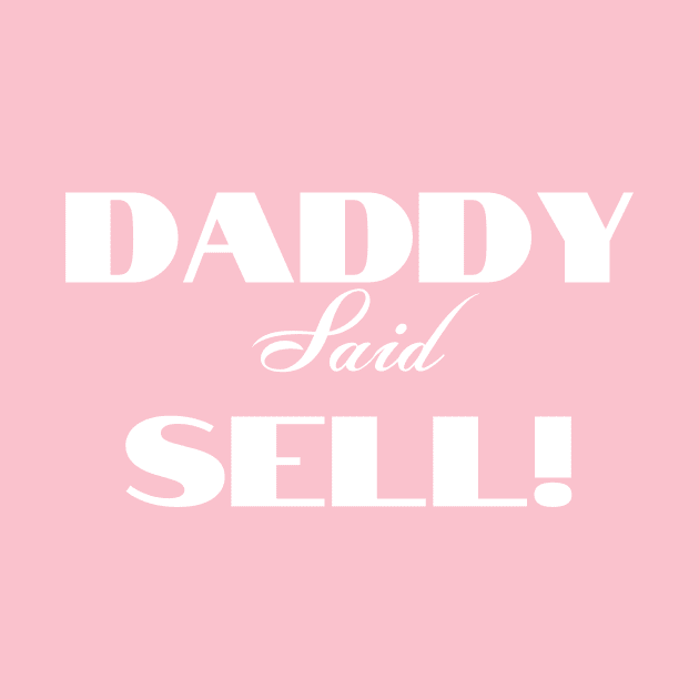 Daddy Said Sell white Print by tvfdr