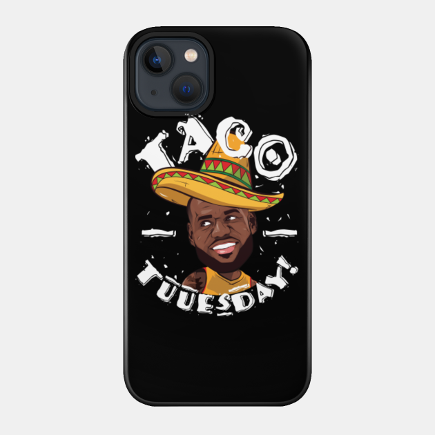 Taco Tuesday Lebron James - Lebron James - Phone Case