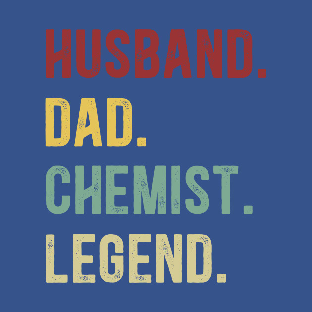 Disover Chemist Funny Husband Dad Chemist Legend - Chemist Funny - T-Shirt