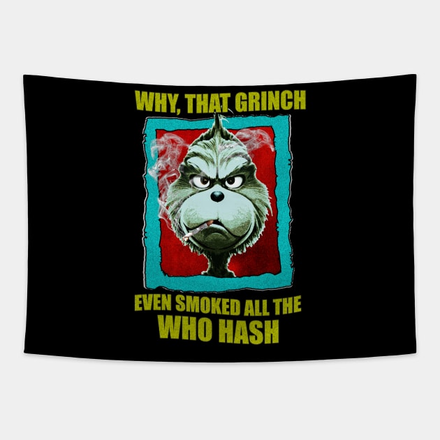 WHY, THAT GRINCH EVEN SMOKED ALL THE WHO HASH Tapestry by HORASFARAS