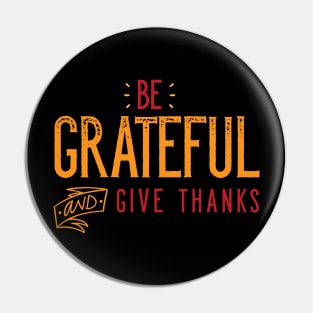 Be Grateful And Give Thanks Pin