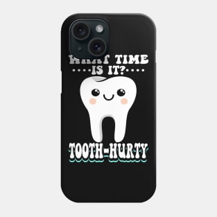 What Time Is It Tooth Hurty Phone Case