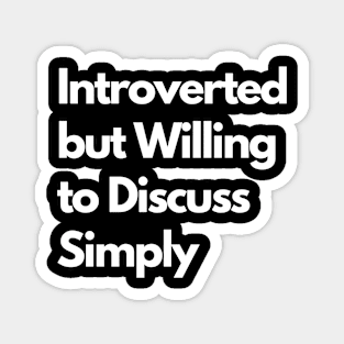 Introverted but Willing to Discuss Simply Magnet