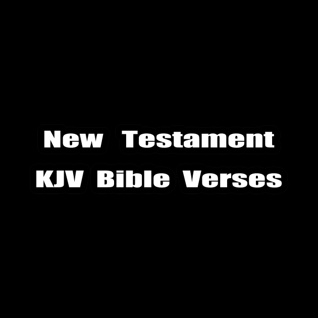 "NEW TESTAMENT KJV Bible Verses" Text Typography by Holy Bible Verses