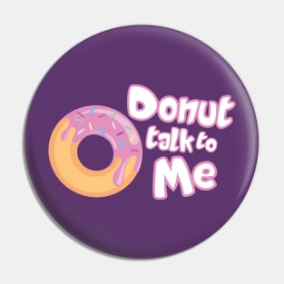 Donut Talk To Me Pin