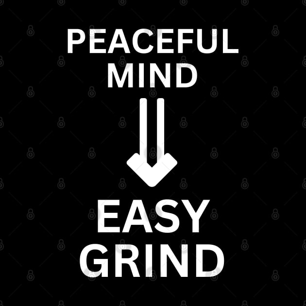 Peaceful Mind Easy Grind by Texevod