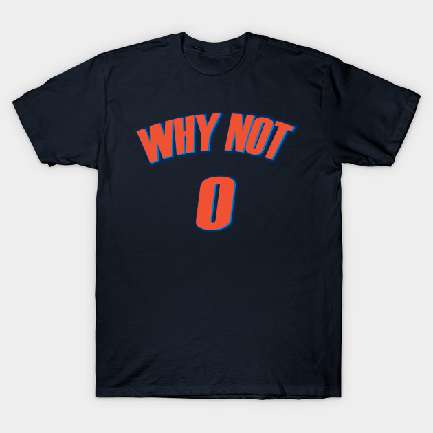 why not russell westbrook t shirt