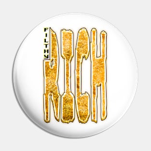 Filthy Rich Pin