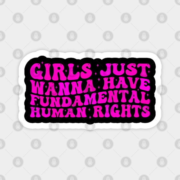 Girls just wanna have fundamental human rights Magnet by VisionDesigner