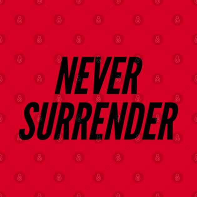 never surrender by HSMdesign