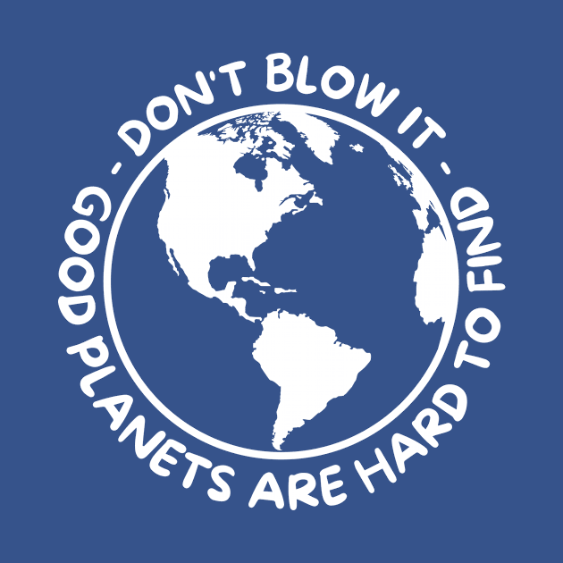 Don't Blow It - Good Planets Are Hard To Find - White by Dream Station