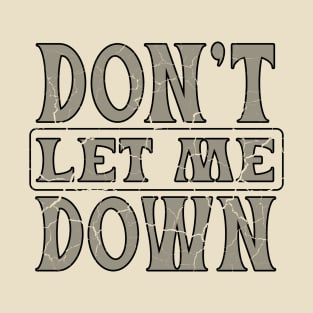 Don't let me down T-Shirt