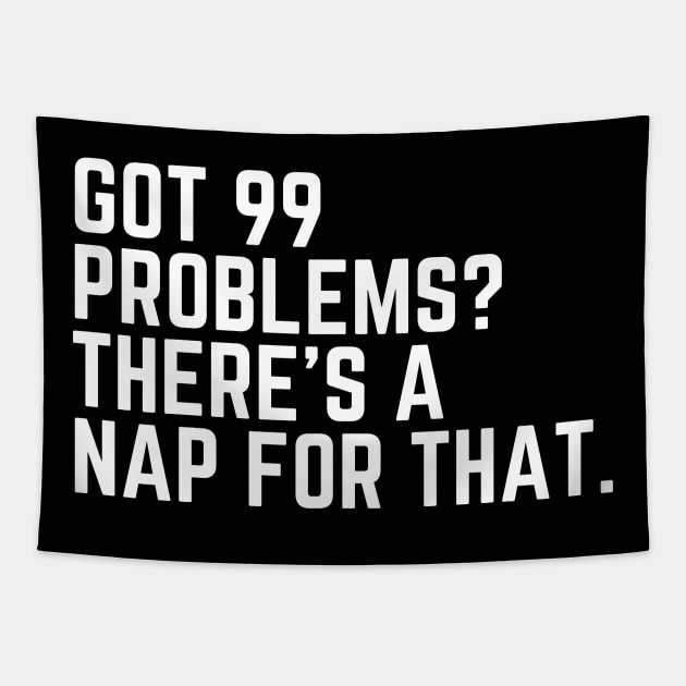 Got 99 Problems? There's a Nap for That - Tired AF Do Not Disturb I Need a Nap Lover Lazy Funny Nap Quote Sleep Lover Nap Quote Sleep Lover Gift I Need Sleep Wake Up Do Not Disturb Quote Sleepyhead Tapestry by ballhard