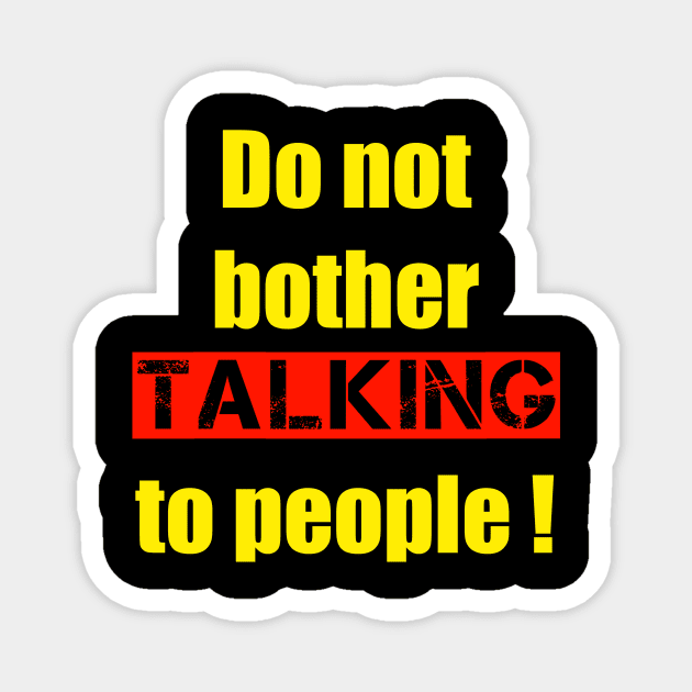 Do not bother talking to people Magnet by hishamQuotes