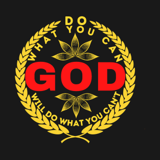 DO WHAT YOU CAN GOD WILL DO WHAT YOU CAN’T T-Shirt