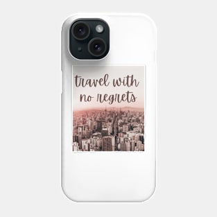 Travel with no regrets Phone Case