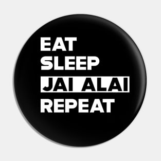 Jai Alai - Eat Sleep Jai Alai Repeat Pin