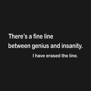 Fine Line Between Genius And Insanity T-Shirt