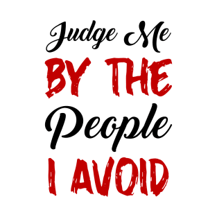 Judge me by the people I avoid T-Shirt