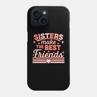 Sisters Make the Best Friends - Funny Siblings Sister Family Phone Case