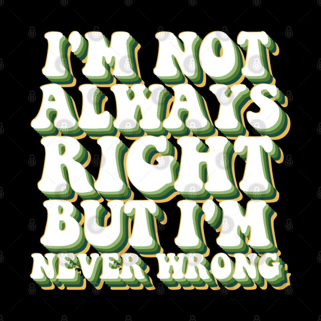 i'm not always right, but i'm never wrong by INTHROVERT