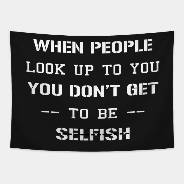 When People Look Up To You, You Don’t Get To be Selfish Tapestry by TrendyStitch