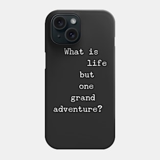 What is Life But One Great Adventure Phone Case