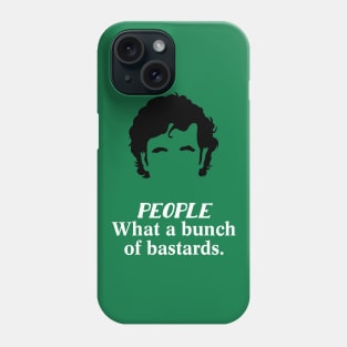 IT Crowd People What a Bunch of Bastards Phone Case