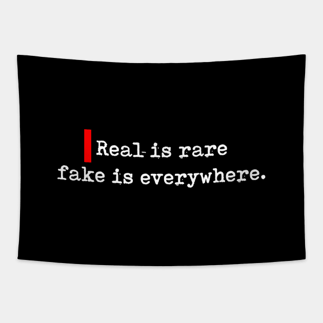 Real is rare fake is everywhere. Tapestry by bmron