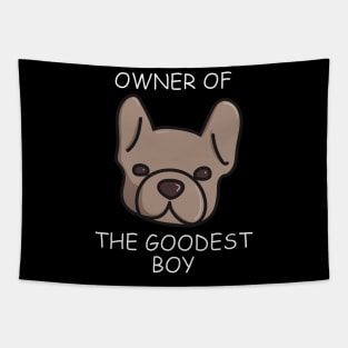 Owner of The Goodest Boy French Bulldog Dog Owner Tapestry