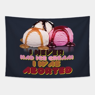 I never had ice cream I was aborted Tapestry