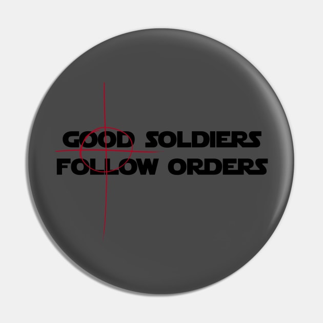 Good Soldiers Follow Orders - Crosshair Pin by fotfpodcasf