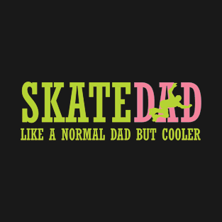 Skate Dad like a normal dad but cooler T-Shirt
