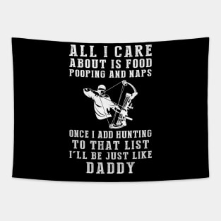 Hunting Enthusiast Daddy: Food, Pooping, Naps, and Hunting! Just Like Daddy Tee - Fun Gift! Tapestry