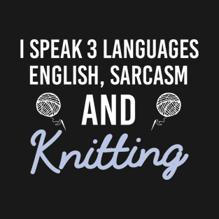 I Speak 3 Languages, Sarcastic Knitting Saying Gift For Knitter T-Shirt