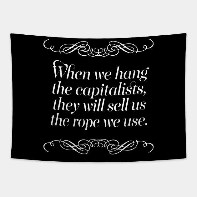 When we hang the capitalists, they will sell us the rope we use. Tapestry by DankFutura