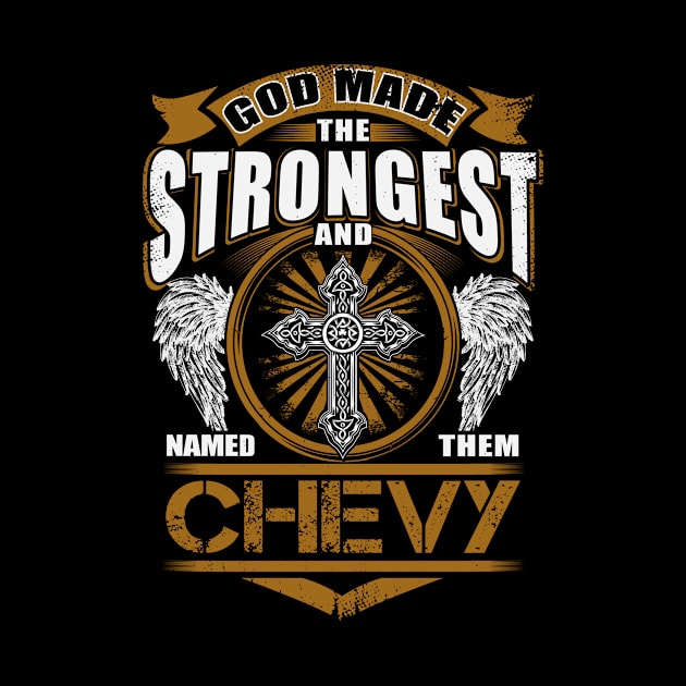 Chevy Name T Shirt - God Found Strongest And Named Them Chevy Gift Item by reelingduvet