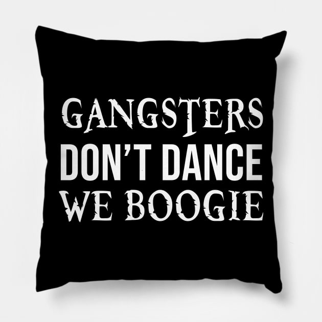 Gangsters dont dance we boogie Pillow by evermedia