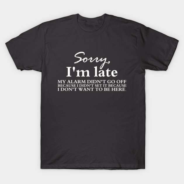 vil gøre fordøjelse span Sorry I'm Late Offensive - Offensive - T-Shirt | TeePublic