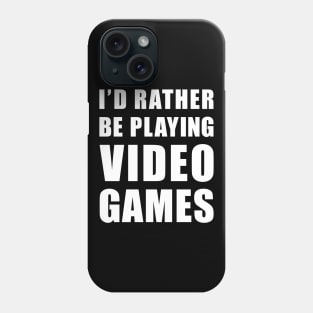 Rather Be Playing Video Games Phone Case