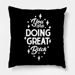 You are doing great Bitch - Lady of Triumph Pillow