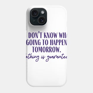 Nothing is Guaranteed Phone Case