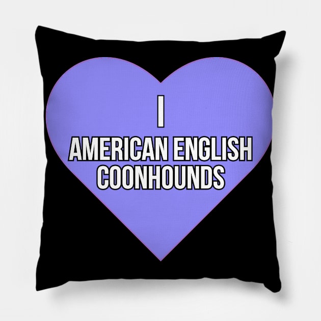 I love American English Coonhounds Pillow by Word and Saying