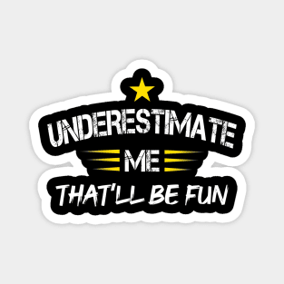 Underestimate Me That'll Be Fun Funny Proud and Confidence Magnet